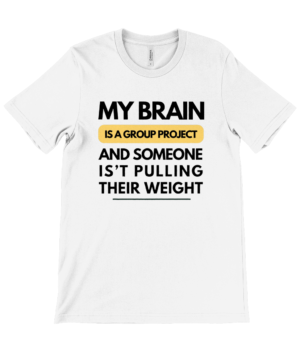 “My Brain Is a Group Project” Tee