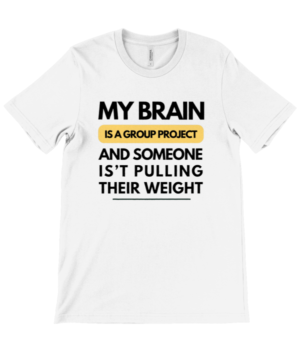 mockup-d8e72f76236dafc8a015ac7491969c6e.png “My Brain Is a Group Project” Tee